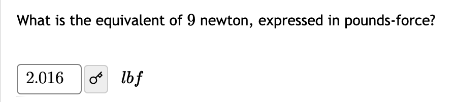 What is the equivalent of 9 newton, expressed in pounds-force?
2.016
os lbf
