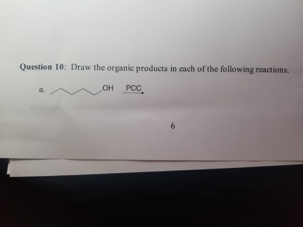 Question 10: Draw the organic products in each of the following reactions. fo
a.
OH
PCC
6