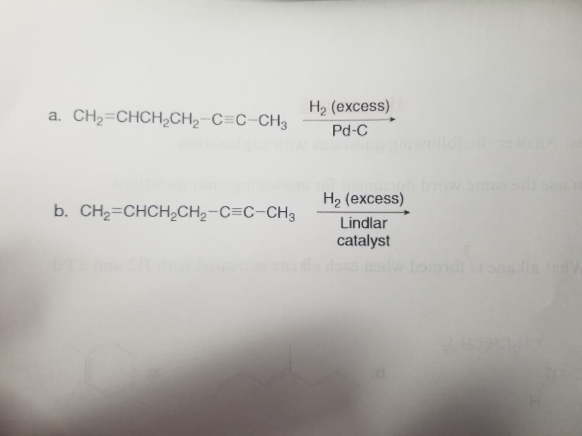 a. CH2=CHCH,CH, C C-CH3
b. CH₂=CHCH₂CH₂-C=C-CH3
H₂ (excess)
Pd-C
H₂ (excess)
Lindlar
catalyst
dos
comot ei osalis tad Va