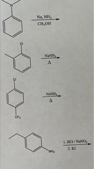 CF3
Na, NH3
CH₂OH
NaNH,
A
NaNH,
A
NH₂
1. HC1/NaNO₂
2. KI