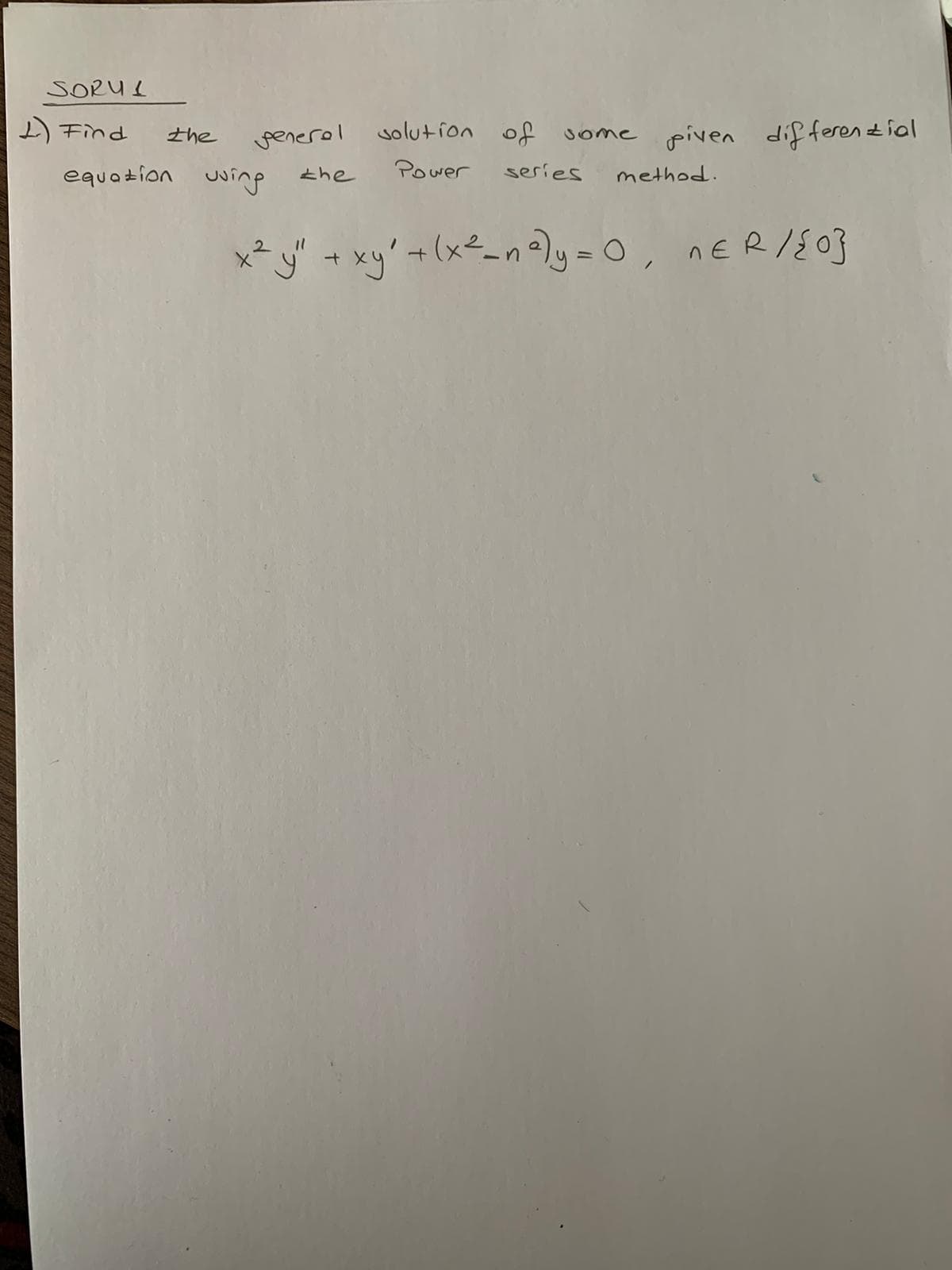 SORUL
王nd
penerol
solution of
Jome piven differential
the
equation
uving
the
Power
series
method.
x² y" + xy'+(x²_n°y = 0,
nER/E0}
