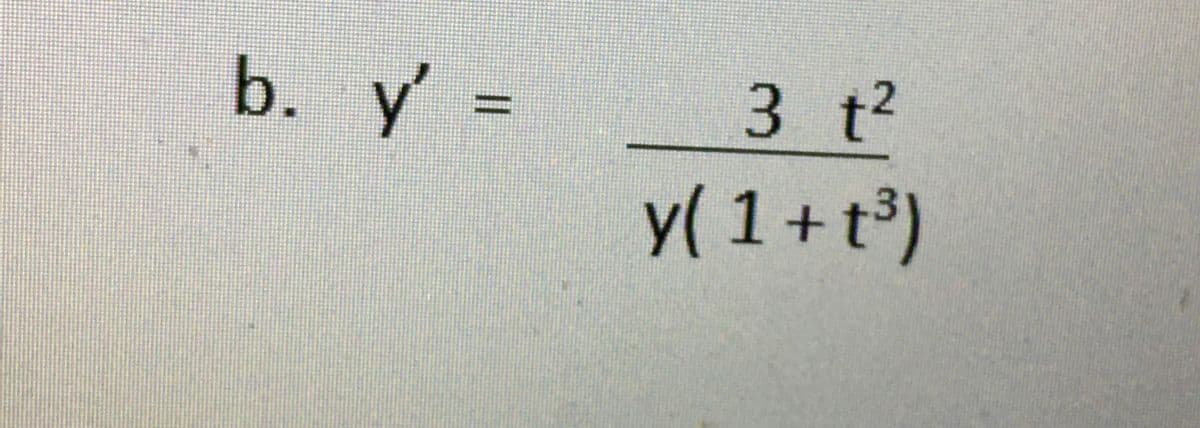 b. y' =
3 t?
%3D
y( 1 + t³)
