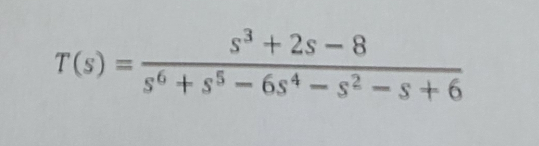 T(s) =
S³+2s-8
56 +55 - 654 - s²-s+6