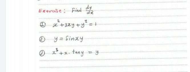 dy
Exevase:
find
2
+3xy+y
y = Sinxy
+x tany.
%3!
