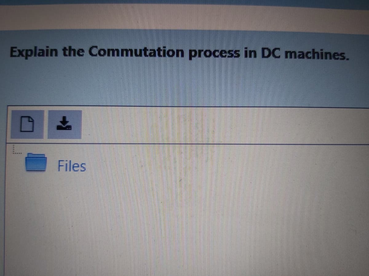 Explain the Commutation process in DC machines.
Files
