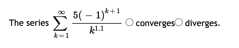 The series
2 5( − 1)k+¹
kl.1
k=1
O converges diverges.