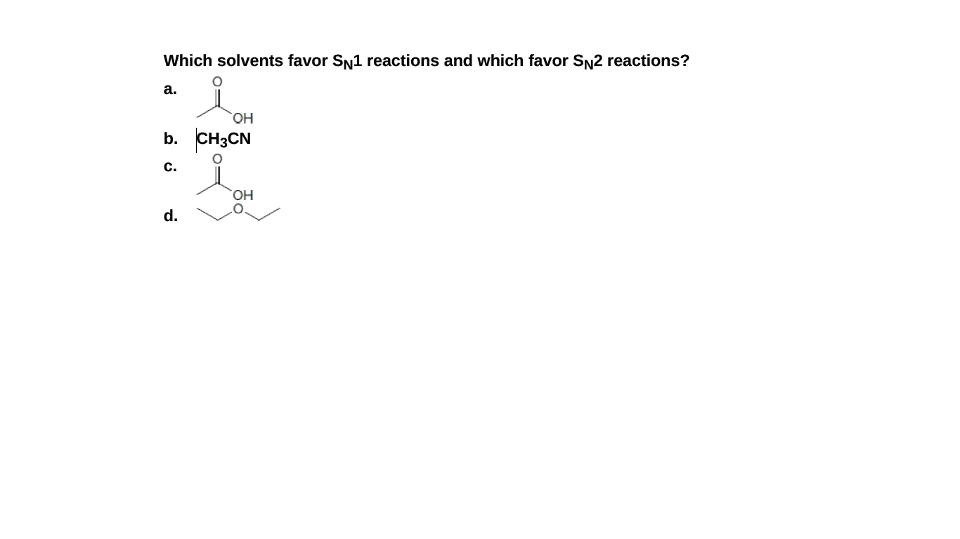 Which solvents favor SN1 reactions and which favor SN2 reactions?
а.
HO,
b. CH3CN
c.
HO,
d.
