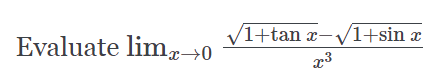 Evaluate limg→0
1+tan x-V1+sin x
x3
