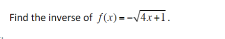 Find the inverse of f(x) =-/4x+1.
