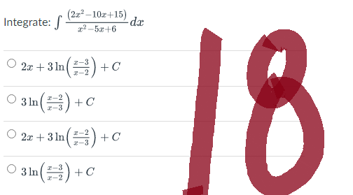 Integrate: -
(2x²-10x+15)
dx
ở 50 tôi
2x + 3 ln
x-2
+ C
3 ln (²) +
O 2x + 3 ln()+
○ 3 ln() + 0
+C
18