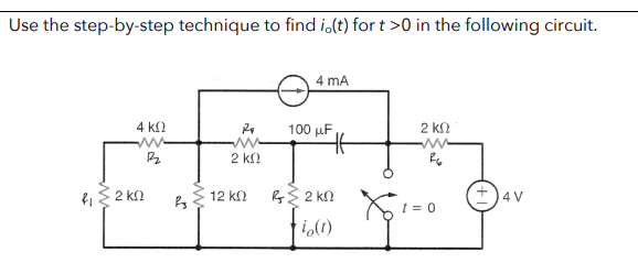 Use the step-by-step technique to find io(t) for t >0 in the following circuit.
4 ΚΩ
R
Η ΣΚΩ
2 ΚΩ
12 ΚΩ
4 mA
100 μF,
Η
ΑΣΚΩ
(1)
2 ΚΩ
ww
Re
Χρι t = 0
14V
