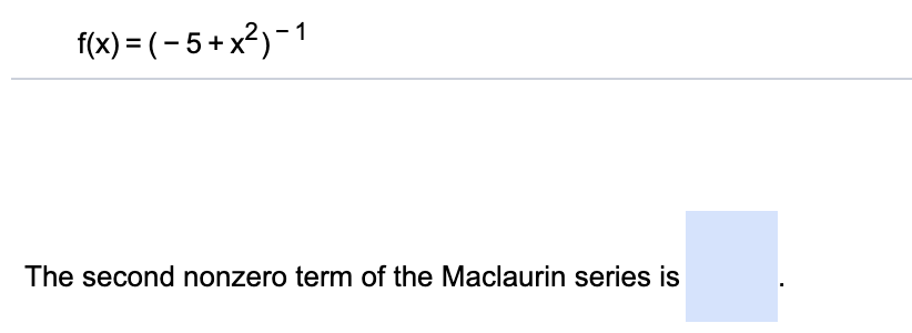 The second nonzero term of the Maclaurin series is
