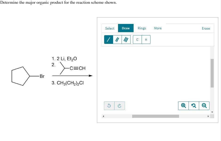 Determine the major organic product for the reaction scheme shown.
Br
1.2 Li, Et₂0
2.
-C=CH
3. CH3(CH₂)2CI
Select Draw
/ / ||
G
Rings
C H
More
Erase
Q2 Q
