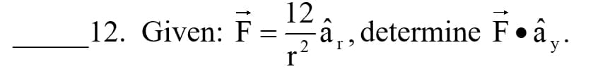 12. Given: F
12 .
âp, determine F•â„.
r
||
