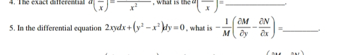 The exact differential
what is the
1 ( OM
ON
5. In the differential equation 2.xydx +(y² - x² }dy =0, what is
--
M ây
