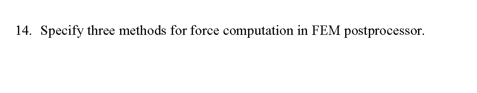 14. Specify three methods for force computation in FEM postprocessor.