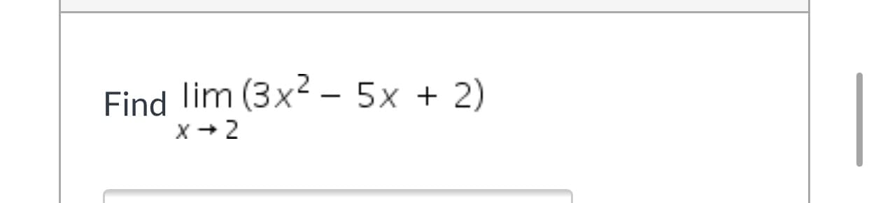 Find lim (3x2 – 5x + 2)
X+ 2
