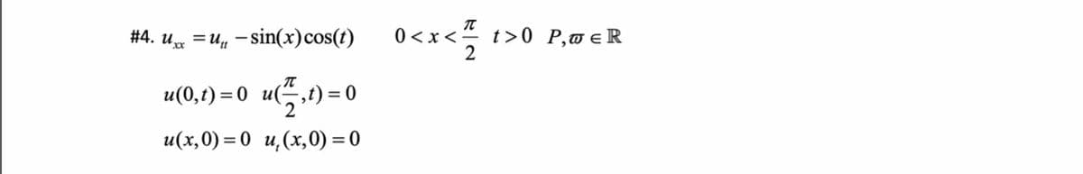 #4. uxx = uμ-sin(x) cos(t)
-sin(x)cos(t)
u(0,t) = 0 u(—,,t) =
(플)=0
2
u(x, 0)=0 u(x, 0) = 0
π
0<x< t>0 P, wЄR
2