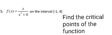 5. f(x)=-
on the interval (-1, 4]
Find the critical
points of the
function
