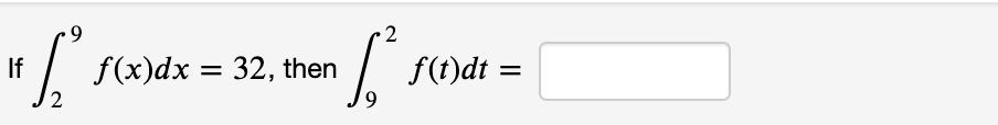 9.
2
I
f(t)dt:
If
f(x)dx = 32, then
%3D
