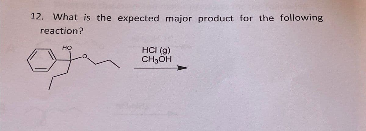 12. What is the expected major product for the following
reaction?
HO
HCI (g)
CH3OH