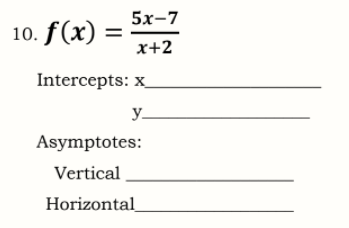 5х-7
10. f(x) =
x+2
Intercepts: x
y_
Asymptotes:
Vertical
Horizontal
