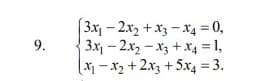 3x -2x2 + x3 - x4 = 0,
3x - 2x2 - X3 + xX4 = 1,
(X1 - x2 + 2x3 +5x4 = 3.
9.
