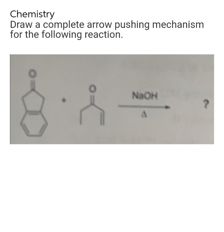 Chemistry
Draw a complete arrow pushing mechanism
for the following reaction.
NaOH
?
A
