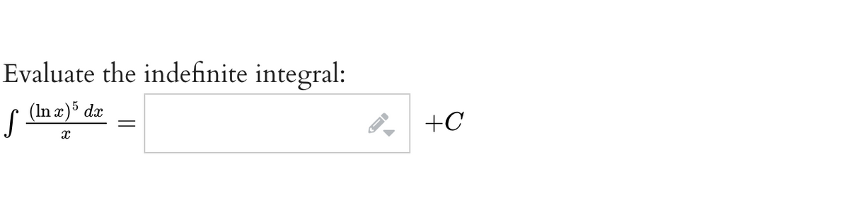 Evaluate the indefinite integral:
(In x)5 dx
+C
