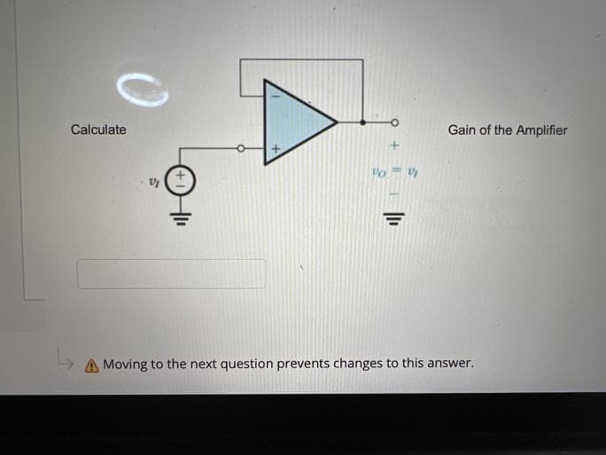 Calculate
VI
10.
2/
Gain of the Amplifier
A Moving to the next question prevents changes to this answer.