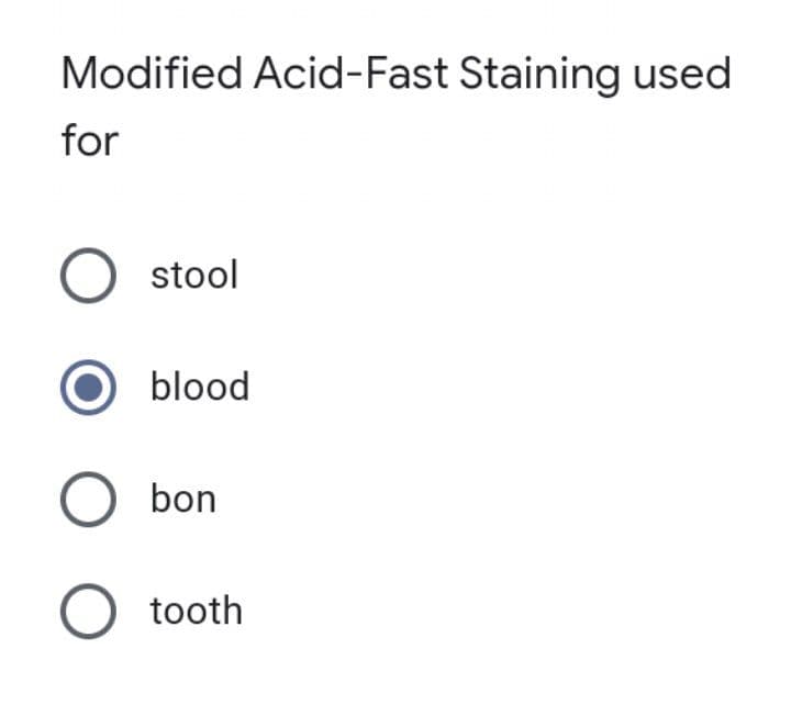 Modified Acid-Fast Staining used
for
O stool
blood
O bon
O tooth