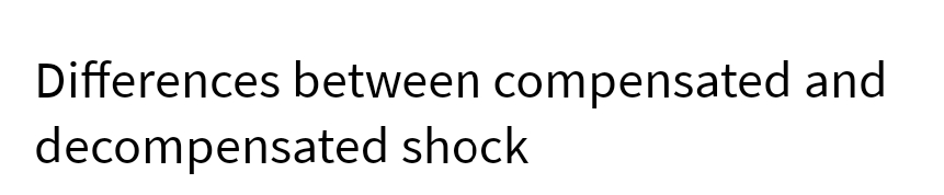 Differences between compensated and
decompensated shock
