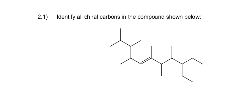 2.1)
Identify all chiral carbons in the compound shown below: