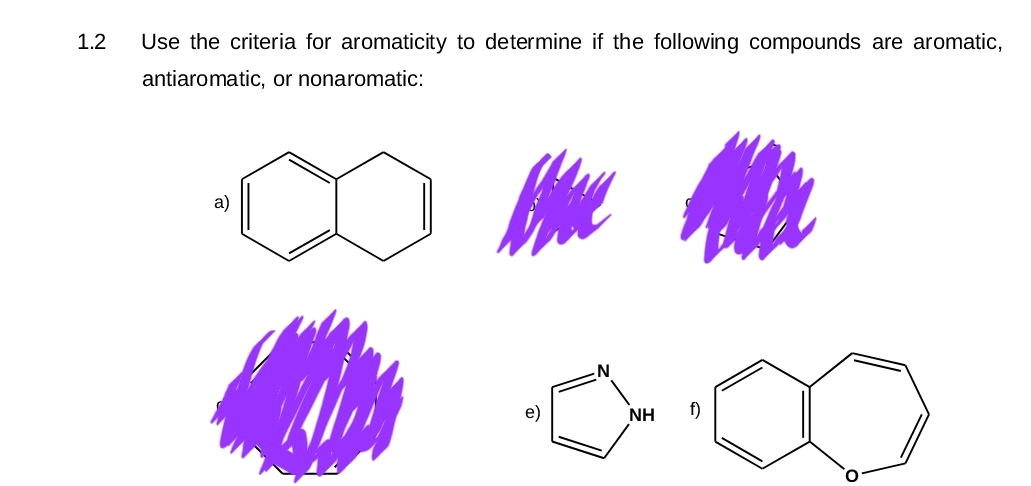 1.2
Use the criteria for aromaticity to determine if the following compounds are aromatic,
antiaromatic, or nonaromatic:
a)
e)
NH f)