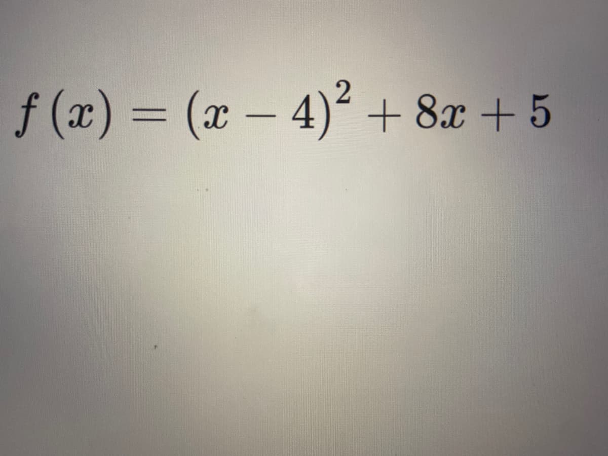 f (x) = (x – 4)² + 8x + 5
-
