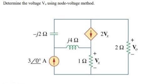 Determine the voltage V, using node-voltage method.
-j2 Ω
3/0° Α
4 Ω
m
ΤΩ
+
V₂
2V,
2 Ω