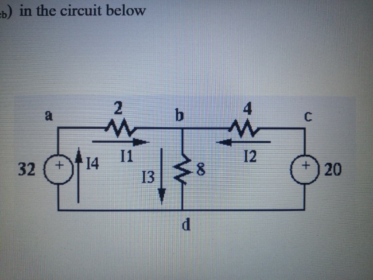 -b) in the circuit below
2
4.
a
b
C
I1
14
8.
12
+)20
32
13
