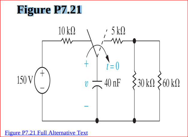 Figure P7.21
10 k.
· 5 k2
1= 0
150 V
40 nF
30 kM 360 k2
Figure P7.21 Full Alternative Text
