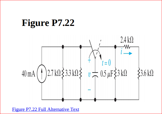 Figure P7.22
2.4 k.
t=0
40 mA (1)27 kN{33 kN3
0.5 µF%3 k! $3.6 kQ
Figure P7.22 Full Alternative Text
