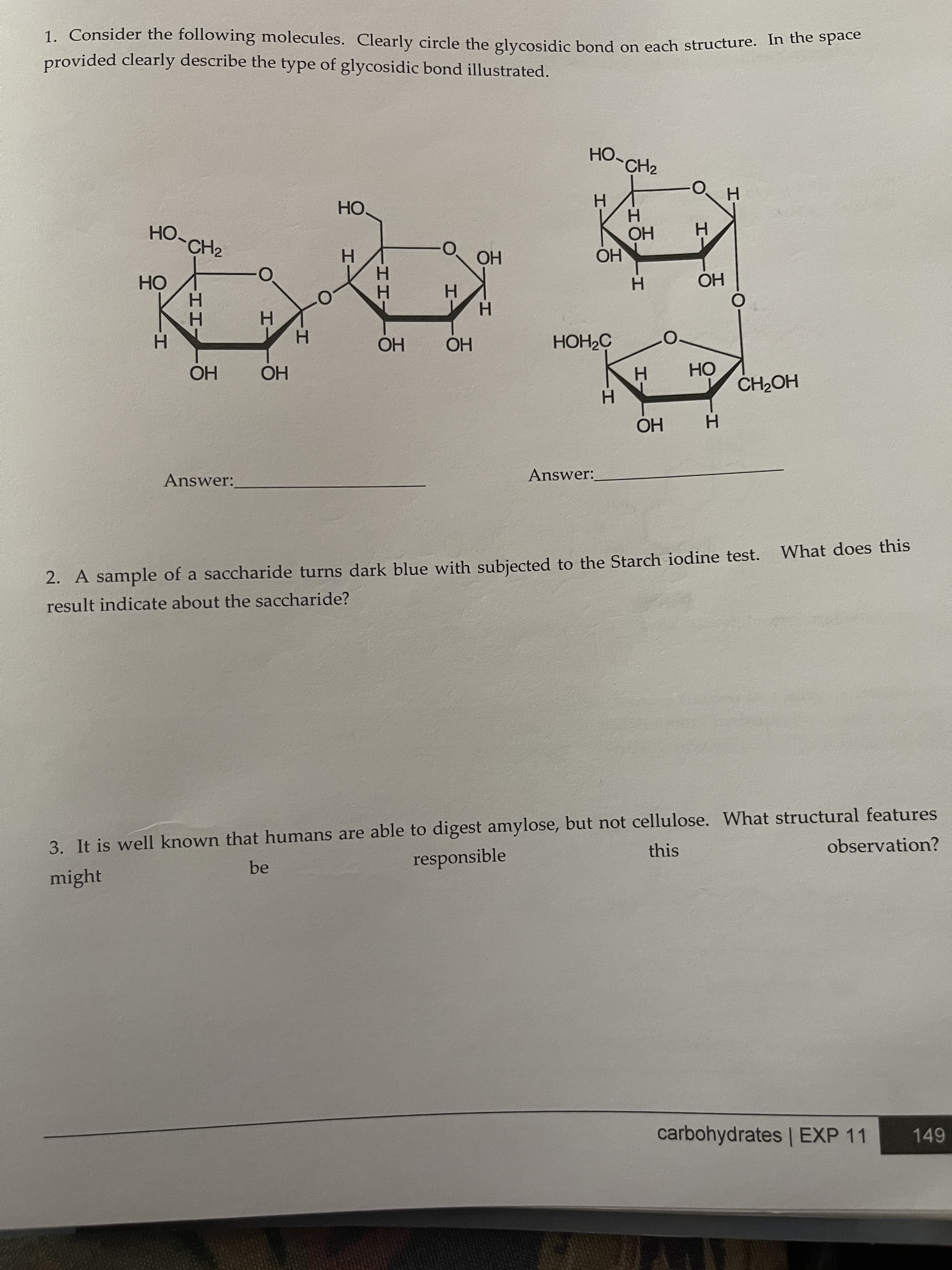 1. Consider the following molecules. Clearly circle the glycosidic bond on each structure. In the Spae
provided clearly describe the type of glycosidic bond illustrated.
HO-CH2
O.
H.
H.
OH
HO.
HO-CH2
OH
H.
H.
H.
OH
H.
OH
Но
H.
H.
H.
OH
OH
HOH2Ç
HO
OH
OH
CH2OH
HI
エー
エエー
