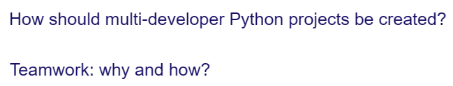 How should multi-developer Python projects be created?
Teamwork: why and how?