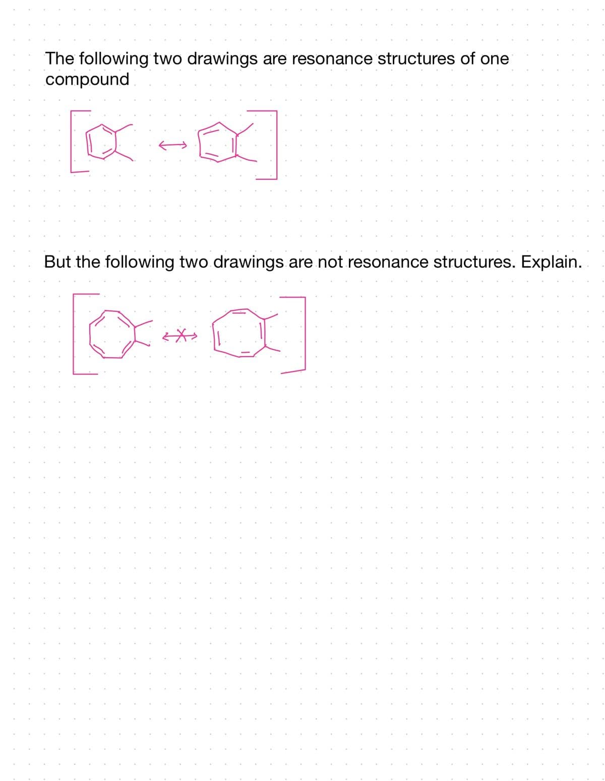 The following two drawings are resonance structures of one
compound
XIX]
But the following two drawings are not resonance structures. Explain.
O
<*>
a