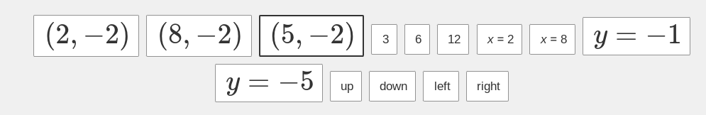 (2,-2) (8,-2) (5,-2)
y = -5
up
3 6
down
12
left
x = 2
right
x = 8
y = -1