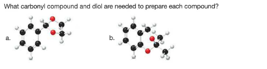 What carbonyl compound and diol are needed to prepare each compound?
b.

