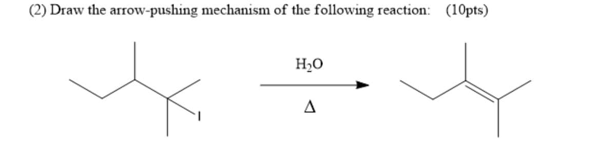 (2) Draw the arrow-pushing mechanism of the following reaction: (10pts)
H2O
A
