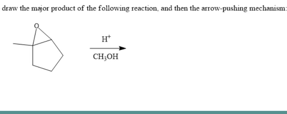 draw the major product of the following reaction, and then the arrow-pushing mechanism:
H*
CH;OH
