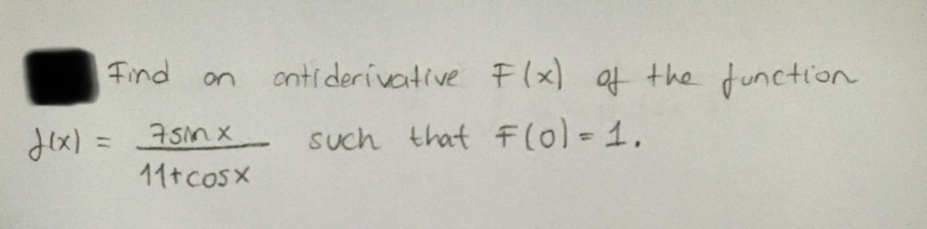 ontiderivative t(x) the function
+ to
such that F(0)=1.
on
(x) 3D
7sinx
%3D
11tcosx
