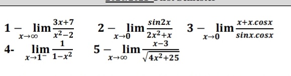 3x+7
1- lim
x2-2
sin2x
x+x.cosx
2 - lim
x→0
3 - lim-
x→0
|
x-00
2x2+x
sinx.cosx
1
lim
x-1- 1-x2
x-3
4-
5 - lim-
V4x²+25
X00
