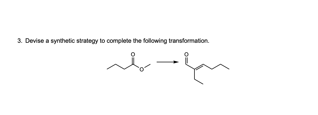 3. Devise a synthetic strategy to complete the following transformation.