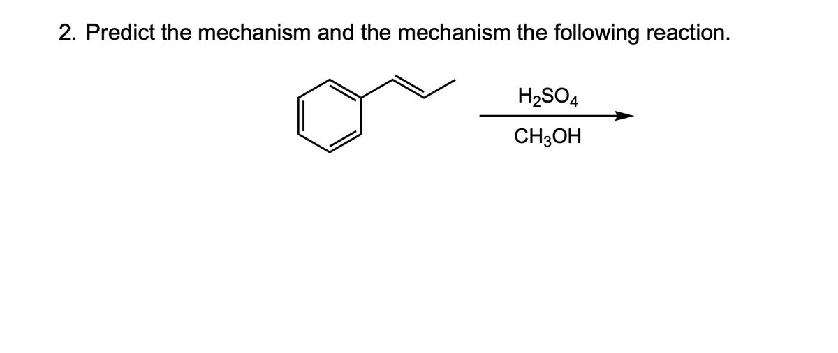 2. Predict the mechanism and the mechanism the following reaction.
H2SO4
CH3OH
